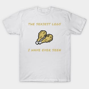 The sexiest legs i have ever seen T-Shirt